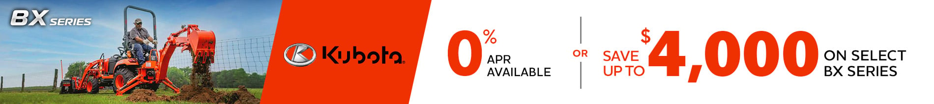 0% APR Available or Save up to $3,500 on Select Kubota BX Series