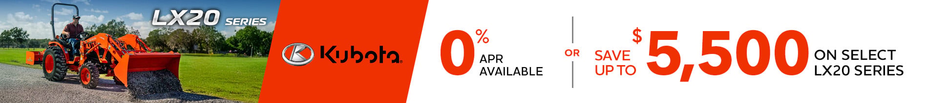 0% APR Available or Save up to $4,500 on Select Kubota LX20 Series
